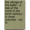 The Vikings Of The Baltic - A Tale Of The North In The Tenth Century - In Three Volumes - Vol. Iii. door Sir George Webbe Dasent