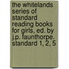 The Whitelands Series Of Standard Reading Books For Girls, Ed. By J.P. Faunthorpe. Standard 1, 2, 5 door John Pincher Faunthorpe