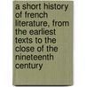 A Short History Of French Literature, From The Earliest Texts To The Close Of The Nineteenth Century door George Saintsbury