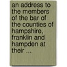 An Address To The Members Of The Bar Of The Counties Of Hampshire, Franklin And Hampden At Their ... door George Bliss