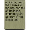 An Inquiry Into the Causes of the Rise and Fall of the Lakes, Embracing an Account of the Floods and door Edward Giddins