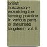 British Husbandry - Examining The Farming Practice In Various Parts Of The United Kingdom - Vol. Ii.
