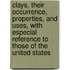 Clays, Their Occurrence, Properties, And Uses, With Especial Reference To Those Of The United States