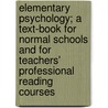 Elementary Psychology; A Text-Book For Normal Schools And For Teachers' Professional Reading Courses door Nathan Albert Harvey