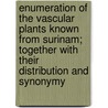 Enumeration Of The Vascular Plants Known From Surinam; Together With Their Distribution And Synonymy by August Adriaan Pulle