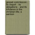 Gospel Commission - Its Import - Its Obligations - And Its Influence In The Christian Life; A Sermon