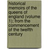 Historical Memoirs Of The Queens Of England (Volume 1); From The Commencement Of The Twelfth Century door Hannah Lawrance