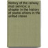 History Of The Railway Mail Service; A Chapter In The History Of Postal Affairs In The United States