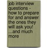 Job Interview Questions - How To Prepare For And Answer The Ones They Will Ask You! ...And Much More door Bryan Evans