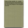 Lives Of The Saints, Or, Notes Ecclesiological And Historical On The Holy Days Of The English Church door William Leeson Dickinson