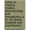 Notes On Materia Medica, Pharmacology And Therapeutics (V. 5); For Dental Students And Practitioners door Douglas Phillimore Gabell