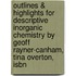 Outlines & Highlights For Descriptive Inorganic Chemistry By Geoff Rayner-Canham, Tina Overton, Isbn