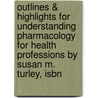 Outlines & Highlights For Understanding Pharmacology For Health Professions By Susan M. Turley, Isbn door Reviews Cram101 Textboo