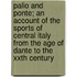 Palio And Ponte; An Account Of The Sports Of Central Italy From The Age Of Dante To The Xxth Century