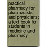 Practical Pharmacy For Pharmacists And Physicians; A Text Book For Students In Medicine And Pharmacy door Birdsey Lucius Maltbie