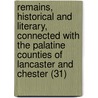Remains, Historical And Literary, Connected With The Palatine Counties Of Lancaster And Chester (31) door Manchester Chetham Society
