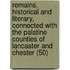 Remains, Historical And Literary, Connected With The Palatine Counties Of Lancaster And Chester (50)