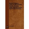 Richard Wagner's Letters To His Dresden Friends, Theodor Uhlig, Wilhelm Fischer, And Ferdinand Heine door J.S. Shedlock