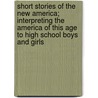 Short Stories Of The New America; Interpreting The America Of This Age To High School Boys And Girls door Mary Augusta Laselle