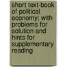 Short Text-Book Of Political Economy; With Problems For Solution And Hints For Supplementary Reading door John Elliotson Symes