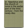 St. Hippolytus And The Church Of Rome In The Earlier Part Of The Third Century : From The Newly-Disc door chr Wordsworth