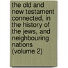 The Old And New Testament Connected, In The History Of The Jews, And Neighbouring Nations (Volume 2) door Humphrey Prideaux