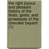 The Right Joyous And Pleasant History Of The Feats, Gests, And Prowesses Of The Chevalier Bayard (1) door Jacques De Mailles