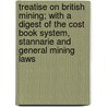 Treatise On British Mining; With A Digest Of The Cost Book System, Stannarie And General Mining Laws by Thomas Bartlett