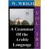 A Grammar of the Arabic Language (Wright's Grammar). Vol-1 & Vol-2 Combined Together (Third Edition).