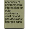 Adequacy Of Environmental Information For Outer Continental Shelf Oil And Gas Decisions; Georges Bank door Roseanne Price