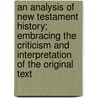 An Analysis Of New Testament History; Embracing The Criticism And Interpretation Of The Original Text door William Henry Pinnock