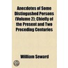 Anecdotes Of Some Distingushed Persons (Volume 2); Chiefly Of The Present And Two Preceding Centuries door William Seward