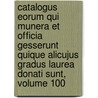 Catalogus Eorum Qui Munera Et Officia Gesserunt Quique Alicujus Gradus Laurea Donati Sunt, Volume 100 door University Princeton