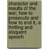 Character And Results Of The War; How To Prosecute And How To End It, A Thrilling And Eloquent Speech