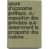 Cours D'Economie Politique, Ou Exposition Des Principes Que Determinent La Prosperite Des Nations ...