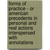 Forms Of Practice - Or American Precedents In Personal And Real Actions Interspersed With Annotations door Benjamin L. Oliver