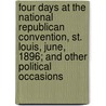 Four Days At The National Republican Convention, St. Louis, June, 1896; And Other Political Occasions door Chauncey Mitchell Depew
