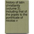 History Of Latin Christianity (Volume 3); Including That Of The Popes To The Pontificate Of Nicolas V