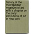 History Of The Metropolitan Museum Of Art With A Chapter On The Early Institutions Of Art In New York