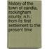 History Of The Town Of Candia, Rockingham County, N.H.; From Its First Settlement To The Present Time