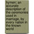 Hymen; An Accurate Description Of The Ceremonies Used In Marriage, By Every Nation In The Known World
