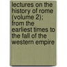 Lectures On The History Of Rome (Volume 2); From The Earliest Times To The Fall Of The Western Empire by Barthold Georg Niebuhr
