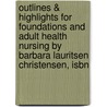 Outlines & Highlights For Foundations And Adult Health Nursing By Barbara Lauritsen Christensen, Isbn door Cram101 Textbook Reviews