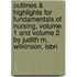 Outlines & Highlights For Fundamentals Of Nursing, Volume 1 And Volume 2 By Judith M. Wilkinson, Isbn