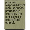 Personal Responsibility Of Man, Sermons Preached In Oxford By The Lord Bishop Of Oxford [And Others]. door Personal Responsibility