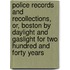 Police Records And Recollections, Or, Boston By Daylight And Gaslight For Two Hundred And Forty Years