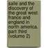 Salle And The Discovery Of The Great West. France And England In North America. Part Third (Volume 2)