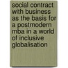Social Contract With Business As The Basis For A Postmodern Mba In A World Of Inclusive Globalisation door Jopie Coetzee