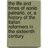 The Life And Times Of Aonio Paleario, Or, A History Of The Italian Reformers In The Sixteenth Century