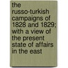 The Russo-Turkish Campaigns Of 1828 And 1829; With A View Of The Present State Of Affairs In The East door Francis Rawdon Chesney